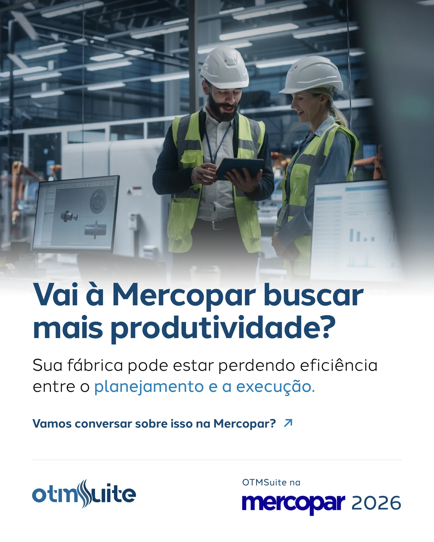 Campanha Mercopar 2026 da OTMSuite: vai à Mercopar buscar mais produtividade?, com profissionais da indústria.
